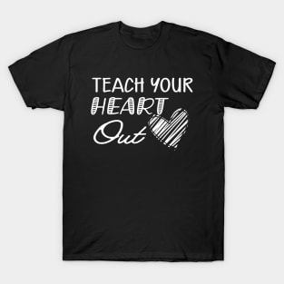 Teacher - Teach your heart out T-Shirt